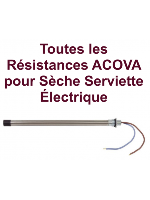 TOUTES les Résistances pour Sèche Serviette Électrique - ACOVA