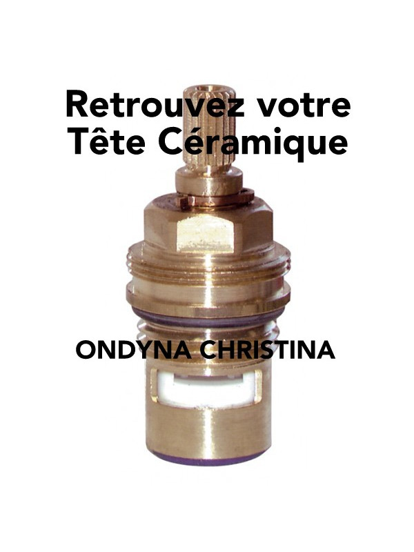Tête céramique Robinetterie Ondyna - tete-sanitaire-tete-ceramique_1_robinetterie_ondyna